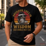 Bourbon Goes in Wisdom Comes Out Shirt