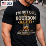I'm Not Old I'm Bourbon Aged T Shirt