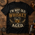 I'm Not Old. I'm Whiskey Aged Shirt