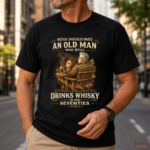 Never Underestimate An Old Man Who Still Drinks Whisky In His Seventies Shirt